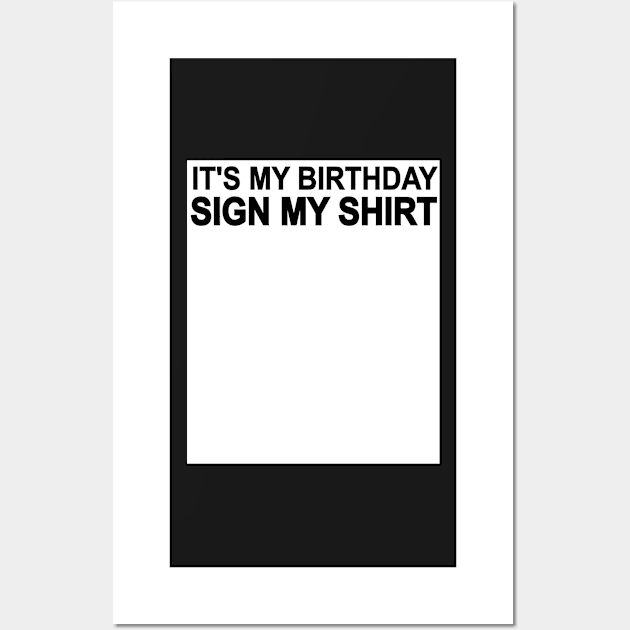 It's My Birthday Sign My Shirt Wall Art by Boum04